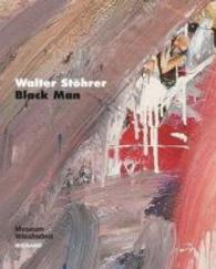 Walter Stöhrer : Black Man. Das Jahr 1977 im Werk von Walter Stöhrer. Zur Ausstellung im Museum Wiesbaden （2016. 128 S. m. 66 Farb- u. 10 SW-Abb. 23.5 cm）
