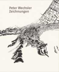 Peter Wechsler. Zeichnungen : Kleinteilig wächst die Welt zusammen. Katalog zur Ausstellung im Kunsthaus Zürich （2016. 112 S. 34 farbige und 77 s/w Abbildungen. 287 mm）