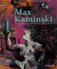 Max Kaminski. Das malerische und zeichnerische Werk : Katalog zur Ausstellung im H2 - Zentrum für Gegenwartskunst im Glaspalast, Augsburg 2018 （2018. 276 S. mit 180 farbigen und 24 s/w Abbildungen. 30.5 cm）
