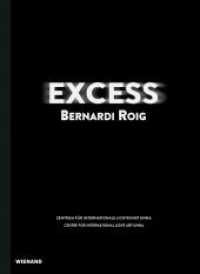 Excess. Bernardi Roig : Katalog zur Ausstellung im Zentrum für internationale Lichtkunst, Unna 2019 （2019. 144 S. mit 80 farbigen Abb. 19 x 26 cm）