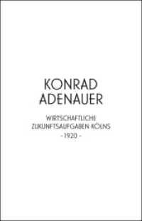Konrad Adenauer. Wirtschaftliche Zukunftsaufgaben Kölns -1920- : Jahresgabe der Kölnischen Bibliotheksgesellschaft 2020 （2021. 32 S. mit 6 farbigen Abb. 28 cm）
