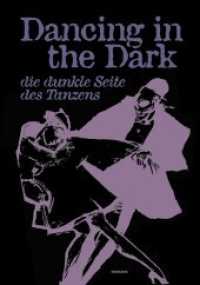 Dancing in the Dark. Die dunkle Seite des Tanzens （2022. 192 S. mit 66 farbigen Abb. 23.5 cm）