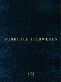 Surreale Tierwesen : Katalog zur Ausstellung im Max Ernst Museum, Brühl 2021/2022 （2021. 279 S. mit 179 farbigen und 58 s/w Abb. 30 cm）
