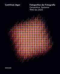 Gottfried Jäger : Fotografien der Fotografie. Generative Systeme 1960 bis 2020