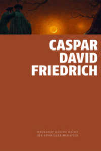 Caspar David Friedrich (Wienand's Kleine Reihe der Künstlerbiografien) （1. Auflage 2024. 2024. 96 S. mit 55 farbigen und 1 s/w Abb. 18 cm）