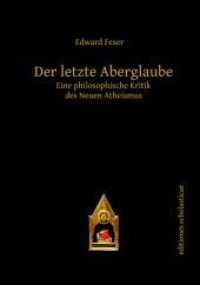 Der letzte Aberglaube : Eine philosophische Kritik des Neuen Atheismus (Editiones Scholasticae Bd.25) （2021. 344 S. 210 mm）