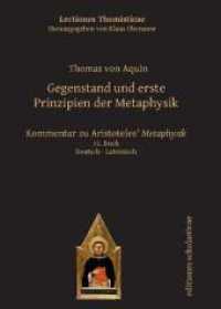 Gegenstand und erste Prinzipien der Metaphysik : Kommentar zu Aristoteles Metaphysik. Deutsch / Lateinisch 11. Buch Aus dem lateinischen übersetzt von Michael Stickelbroeck (Lectiones Thomisticae, Herausgegeben von Klaus Obenauer 9) （2021. 286 S. 170 mm）