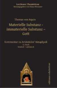 Materielle Substanz, immaterielle Substanz, Gott : Kommentar zu Aristoteles Metaphysik. Deutsch / Lateinisch 12. Buch (Lectiones Thomisticae, Herausgegeben von Klaus Obenauer 10) （2021. 354 S. 170 mm）