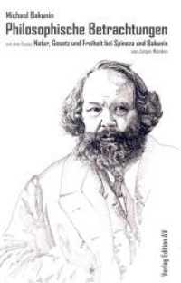 Philosophische Betrachtungen : über das Gottesphantom, über die wirkliche Welt und über die Menschen mit dem Essay "Natur, Gesetz und Freiheit bei Bakunin und Spinoza" （2010. 220 S. 21 cm）