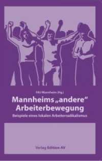 Mannheims "andere" Arbeiterbewegung : Beispiele eines lokalen Arbeiterradikalismus （1. Aufl. 2014. 163 S. 21 cm）