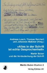 "Alles in der Schrift ist echte Gesprochenheit" : Martin Buber und die Verdeutschung der Schrift (Martin Buber-Studien Bd.2) （2016. 294 S. 21 cm）