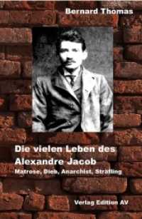 Die vielen Leben des Alexandre Jacob (1879 - 1954). : Matrose, Dieb, Anarchist, Sträfling Roman （2015. 347 S. 21 cm）