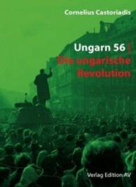 Ungarn 56 : Die ungarische Revolution (Ausgewählte Schriften Bd.7) （2016. 160 S. 21 cm）