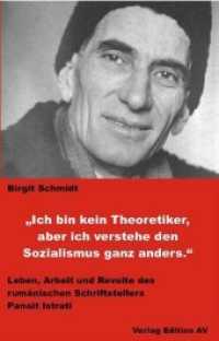 Ich bin kein Theoretiker, aber ich verstehe den Sozialismus ganz anders. : Leben, Arbeit und Revolte des rumänischen Schriftstellers Panaït Istrati （2019. 120 S. 21 cm）