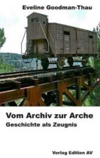 Vom Archiv zur Arche : Geschichte als Zeugnis （2018. 365 S. 214 x 137 mm）