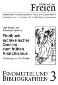 Findbuch archivalischer Quellen zum frühen Anarchismus : Beiträge zur Erschließung von Akten aus Berliner Archiven über die "Freien" (1837-1853) （2021. 372 S. 21 cm）