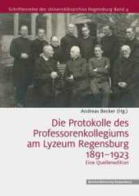 Die Protokolle des Professorenkollegiums am Lyzeum Regensburg 1891-1923 : Eine Quellenedition (Schriftenreihe des Universitätsarchivs Regensburg 4) （2022. 152 S. 24 cm）