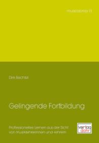 Gelingende Fortbildung : Professionelles Lernen aus der Sicht von Musiklehrerinnen und -lehrern (musicolonia 13) （2014. 163 S. zumeist farbige Abbildungen. 24.5 cm）