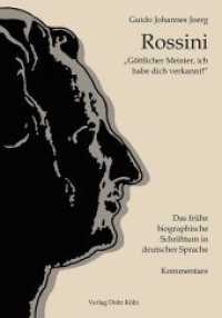 "Göttlicher Meister, ich habe dich verkannt!" : Gioachino Rossini aus der Sicht des frühen biographischen Schrifttums in deutscher Sprache, nach den originalen Quellen transkribiert, eingeleitet und kommentiert - Kommentare （2020. VIII, 906 S. zahlreiche Abbildungen. 24.7 cm）