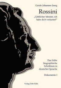 "Göttlicher Meister, ich habe dich verkannt!", 3 Teile : Gioachino Rossini aus der Sicht des frühen biographischen Schrifttums in deutscher Sprache, nach den originalen Quellen transkribiert, eingeleitet und kommentiert in drei Bänden （2020. 2120 S. 24.7 cm）