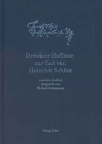 Dresdner Hoffeste zur Zeit von Heinrich Schütz : nach den Quellen des Sächsischen Hauptstaatsarchivs Dresden und der Sächsischen Landesbibliothek - Staats- und Universitätsbibliothek Dresden dargestellt （2022. 401 S. 24.5 cm）