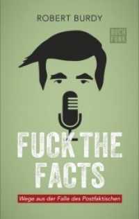 Fuck The Facts : Wege aus der Falle des Postfaktischen （2017. 200 S. 19 cm）