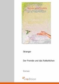 Der Fremde und das Rotkehlchen : Roman. Nach einer wahren Geschichte