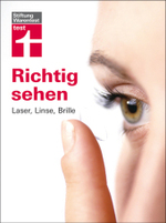 Richtig sehen : Laser, Linsen, Brille (test) （2010. 176 S. m. zahlr. Farbfotos. 23,5 cm）