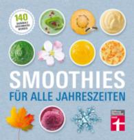 Smoothies für alle Jahreszeiten : 140 saisonale Geschmackswunder (test) （1. Auflage. 2015. 176 S. 175.00 mm）