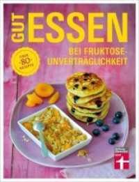 Gut essen bei Fruktoseunverträglichkeit : Über 80 Rezepte (Gut essen - Ernährung & medizinischer Ratgeber)