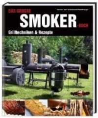 Das große Smoker-Buch : Grilltechniken & Rezepte （11. Aufl. 2010. 160 S. m. zahlr. Farbfotos. 300 mm）