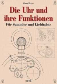 Die Uhr und ihre Funktion : Für Sammler und Liebhaber （2. Aufl. 2011. 112 S. ca. 120 Ill. u. Abb. 24 cm）