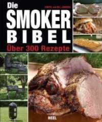 Die Smoker-Bibel : Über 300 Rezepte （4. Aufl. 2012. 432 S. 225 mm）