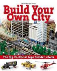 Build your own city : The big unofficial LEGO Builder's Book （2012. 400 S. zahlr. farb. Fotos u. Ill. 260 mm）