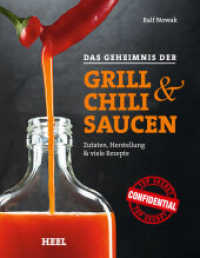 Das Geheimnis der Grill- & Chilisaucen : Zutaten, Herstellung & viele Rezepte （2. Aufl.）