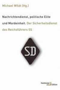 Nachrichtendienst, politische Elite und Mordeinheit : Der Sicherheitsdienst des Reichsführers SS （2. Aufl. 2016. 400 S. 210 mm）