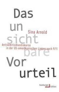 Das unsichtbare Vorurteil : Antisemitismusdiskurse in der US-amerikanischen Linken nach 9/11 （2016. 487 S. m. 9 Abb. 220 mm）