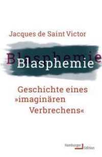 Blasphemie : Geschichte eines "imaginären Verbrechens" （2017. 139 S. 220 mm）