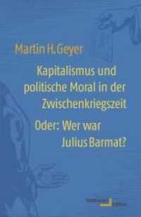 Kapitalismus und politische Moral in der Zwischenkriegszeit Oder: Wer war Julius Barmat? （2018. 592 S. 18 Abb. 220 mm）
