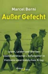 Außer Gefecht : Leben, Leiden und Sterben "kommunistischer" Gefangener in Vietnams amerikanischem Krieg （2020. 440 S. 36 Abb., 5 Karten. 220 mm）