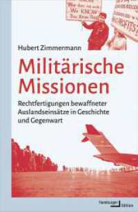 Militärische Missionen : Rechtfertigungen bewaffneter Auslandseinsätze in Geschichte und Gegenwart （2. Aufl. 2023. 488 S. 7 Abb. 221 mm）