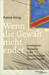 Wenn die Gewalt nicht endet : Erzwungene Migration in der Demokratischen Republik Kongo （2025. 368 S. 4 Karten. 215 mm）