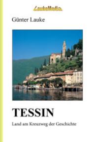 TESSIN - Land am Kreuzweg der Geschichte （1., Aufl. 2011. 192 S. 297 mm）