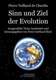 Pierre Teilhard de Chardin - Sinn und Ziel der Evolution : Ausgewählte Texte (Holistic Evolution) （2010. 204 S. 210 mm）
