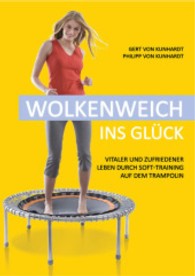 Wolkenweich ins Glück : Vitaler und zufriedener leben durch Soft-Training auf dem Trampolin （1. Aufl. 2013. 150 S. 210 mm）
