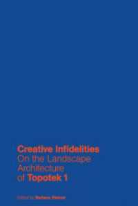 Creative Infidelities : On the Landscape Architecture of Topotek 1 （2016. 440 S. m. 250 Farb- u. 300 SW-Abb. 305 mm）