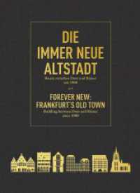 Die immer Neue Altstadt / Forever New: Frankfurt's Old Town : Bauen zwischen Dom und Römer seit 1900 / Building between Dom and Römer since 1900 （2018. 368 S. m. 250 Farb- u. SW-Abb. 270 mm）