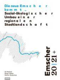 Emscher 20 | 21+: Die neue Emscher kommt : Sozial-ökologischer Umbau einer regionalen Stadtlandschaft （2022. 328 S. 300 farb. und s/w Abb. 320 mm）