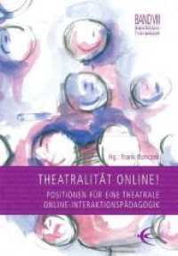 Theatralität Online! : Positionen für eine theatrale Online-Interaktionspädagogik (Lingener Beiträge zur Theaterpädagogik 8) （2010. 172 S. 18 SW-Fotos, 9 Abb. 21 cm）