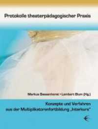Protokolle theaterpädagogischer Praxis : Konzepte und Verfahren aus der Multiplikatorenfortbildung "Interkurs" （1., Aufl. 2011. 300 S. 84 SW-Fotos. 23 cm）